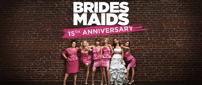 Bridesmaids [15th Anniversary]